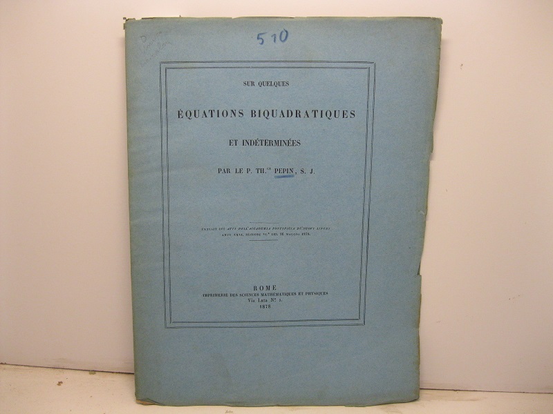 Sur quelques équations biquadratiques et indeterminées. Extrait des Atti dell'Accademia Pontificia de' Nuovi Lincei, anno XXI, sessione VI del 26 maggio 1878